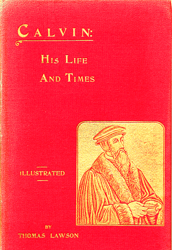 Thomas Lawson - Calvin: His Life and Times
